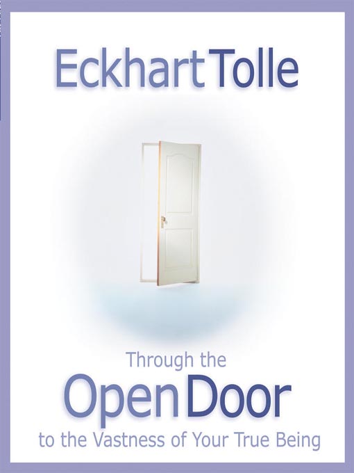 Title details for Through the Open Door to the Vastness of Your True Being by Eckhart Tolle - Available